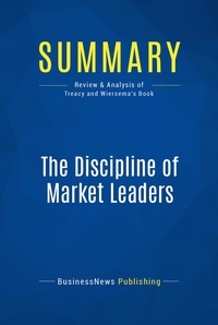 Publishing Businessnews - Summary: The Discipline of Market Leaders - Review and Analysis of Treacy and Wiersema's Book.