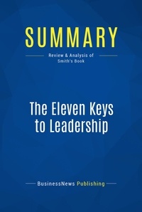 Publishing Businessnews - Summary: The Eleven Keys to Leadership - Review and Analysis of Smith's Book.