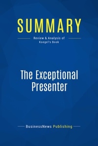 Publishing Businessnews - Summary: The Exceptional Presenter - Review and Analysis of Koegel's Book.