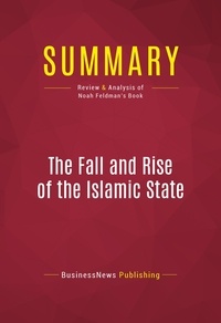 Publishing Businessnews - Summary: The Fall and Rise of the Islamic State - Review and Analysis of Noah Feldman's Book.