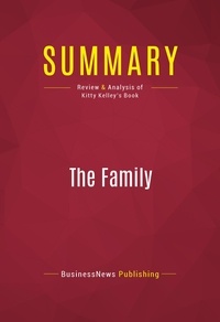 Publishing Businessnews - Summary: The Family - Review and Analysis of Kitty Kelley's Book.