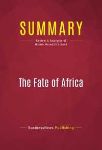 Publishing Businessnews - Summary: The Fate of Africa - Review and Analysis of Martin Meredith's Book.