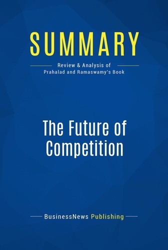 Publishing Businessnews - Summary: The Future of Competition - Review and Analysis of Prahalad and Ramaswamy's Book.