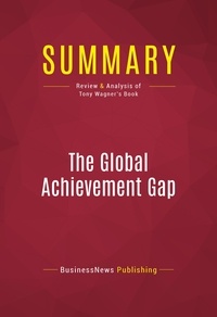 Publishing Businessnews - Summary: The Global Achievement Gap - Review and Analysis of Tony Wagner's Book.