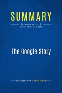 Publishing Businessnews - Summary: The Google Story - Review and Analysis of Vise and Malseed's Book.