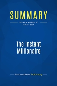 Publishing Businessnews - Summary: The Instant Millionaire - Review and Analysis of Fisher's Book.