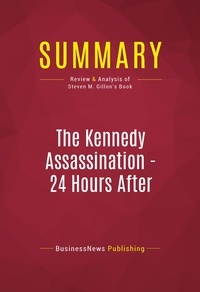 Publishing Businessnews - Summary: The Kennedy Assassination - 24 Hours After - Review and Analysis of Steven M. Gillon's Book.