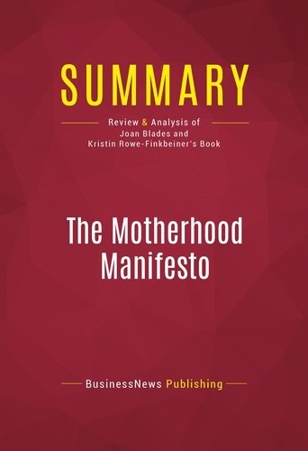 Publishing Businessnews - Summary: The Motherhood Manifesto - Review and Analysis of Joan Blades and Kristin Rowe-Finkbeiner's Book.