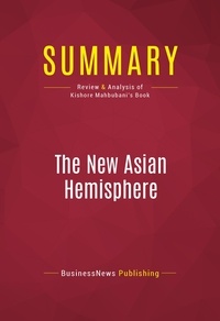 Publishing Businessnews - Summary: The New Asian Hemisphere - Review and Analysis of Kishore Mahbubani's Book.