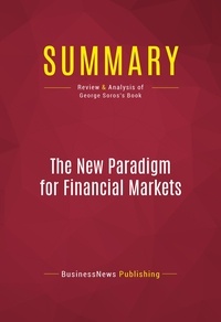 Publishing Businessnews - Summary: The New Paradigm for Financial Markets - Review and Analysis of George Soros's Book.