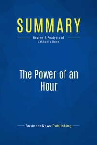 Publishing Businessnews - Summary: The Power of an Hour - Review and Analysis of Lakhani's Book.