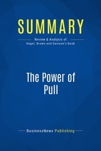 Publishing Businessnews - Summary: The Power of Pull - Review and Analysis of Hagel, Brown and Davison's Book.