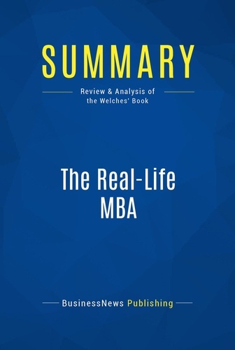 Publishing Businessnews - Summary: The Real-Life MBA - Review and Analysis of the Welches' Book.