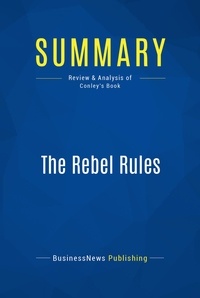 Publishing Businessnews - Summary: The Rebel Rules - Review and Analysis of Conley's Book.