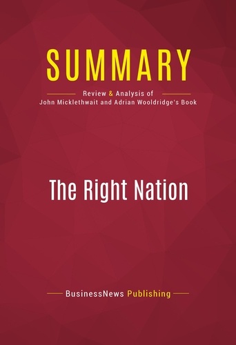 Publishing Businessnews - Summary: The Right Nation - Review and Analysis of John Micklethwait and Adrian Wooldridge's Book.