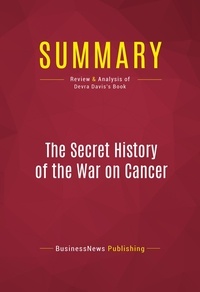Publishing Businessnews - Summary: The Secret History of the War on Cancer - Review and Analysis of Devra Davis's Book.