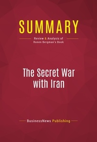 Publishing Businessnews - Summary: The Secret War with Iran - Review and Analysis of Ronen Bergman's Book.