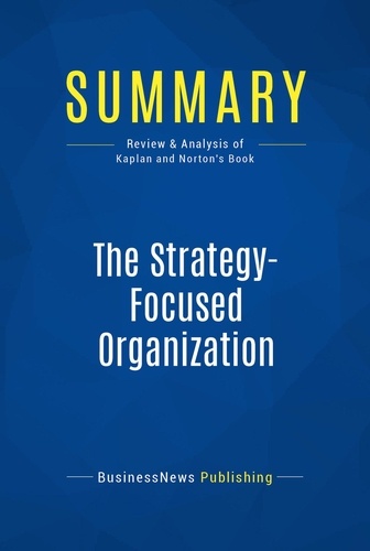 Publishing Businessnews - Summary: The Strategy-Focused Organization - Review and Analysis of Kaplan and Norton's Book.