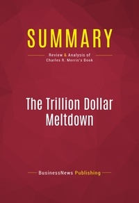 Publishing Businessnews - Summary: The Trillion Dollar Meltdown - Review and Analysis of Charles R. Morris's Book.