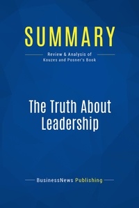 Publishing Businessnews - Summary: The Truth About Leadership - Review and Analysis of Kouzes and Posner's Book.