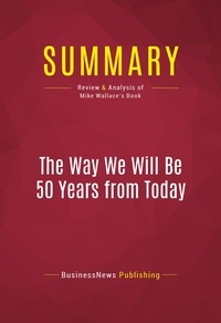 Publishing Businessnews - Summary: The Way We Will Be 50 Years from Today - Review and Analysis of Mike Wallace's Book.