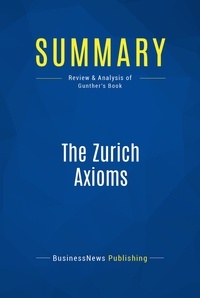 Publishing Businessnews - Summary: The Zurich Axioms - Review and Analysis of Gunther's Book.