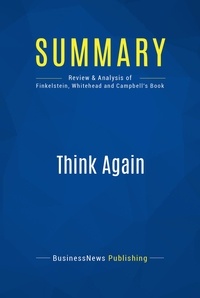 Publishing Businessnews - Summary: Think Again - Review and Analysis of Finkelstein, Whitehead and Campbell's Book.
