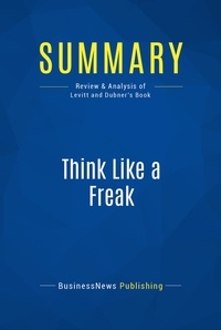 Publishing Businessnews - Summary: Think Like a Freak - Review and Analysis of Levitt and Dubner's Book.