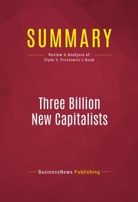 Publishing Businessnews - Summary: Three Billion New Capitalists - Review and Analysis of Clyde V. Prestowitz's Book.