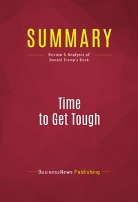 Publishing Businessnews - Summary: Time to Get Tough - Review and Analysis of Donald Trump's Book.
