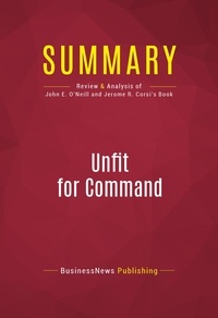 Publishing Businessnews - Summary: Unfit For Command - Review and Analysis of John E. O'Neill and Jerome R. Corsi's Book.