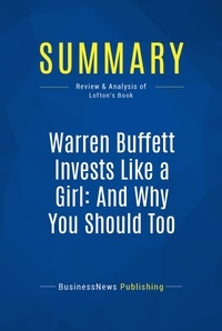 Publishing Businessnews - Summary: Warren Buffett Invests Like a Girl: And Why You Should Too - Review and Analysis of Lofton's Book.