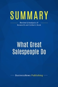 Publishing Businessnews - Summary: What Great Salespeople Do - Review and Analysis of Bosworth and Zoldan's Book.