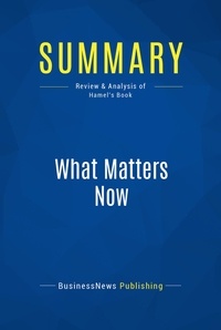 Publishing Businessnews - Summary: What Matters Now - Review and Analysis of Hamel's Book.