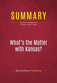 Publishing Businessnews - Summary: What's the Matter with Kansas? - Review and Analysis of Thomas Frank's Book.