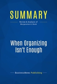 Publishing Businessnews - Summary: When Organizing Isn't Enough - Review and Analysis of Morgenstern's Book.