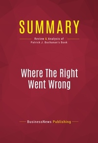 Publishing Businessnews - Summary: Where The Right Went Wrong - Review and Analysis of Patrick J. Buchanan's Book.