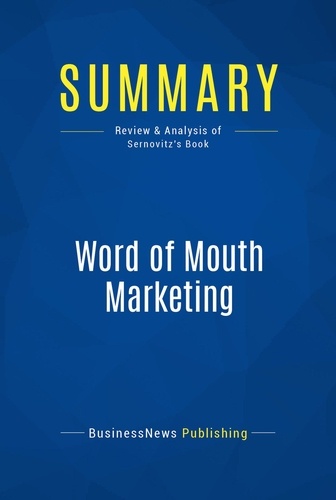 Publishing Businessnews - Summary: Word of Mouth Marketing - Review and Analysis of Sernovitz's Book.