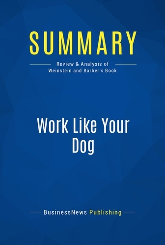 Publishing Businessnews - Summary: Work Like Your Dog - Review and Analysis of Weinstein and Barber's Book.