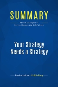 Publishing Businessnews - Summary: Your Strategy Needs a Strategy - Review and Analysis of Reeves, Haanaes and Sinha's Book.