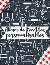 Publishing Independent - Album de Recettes personnalisables - 100 Recettes Très Détaillées.