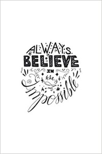 Publishing Independent - Always believe in the Impossible - Inspirational Notebook.