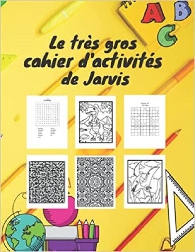 Publishing Independent - Le très gros cahier d'activités de Jarvis - Parfait pour occuper les enfants ils apprennent en s'amusant | Mots mêlés | coloriages | labyrinthes.