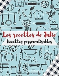 Publishing Independent - Les Recettes Julie - recettes personnalisables - Carnet, livre et cahier de cuisine.