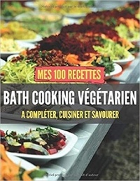 Publishing Independent - Mes 100 recettes Batch cooking végétarien - A compléter, cuisiner et savourer.
