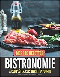 Publishing Independent - Mes 100 recettes Bistronomie - A compléter, cuisiner et savourer.