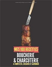 Publishing Independent - Mes 100 recettes Boucherie & Charcuterie - A compléter, cuisiner et savourer.