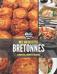 Publishing Independent - Mes 100 recettes bretonnes - A compléter, cuisiner et savourer.