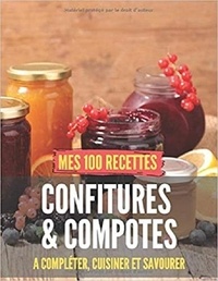 Publishing Independent - Mes 100 recettes confitures & compotes - A compléter, cuisiner et savourer.