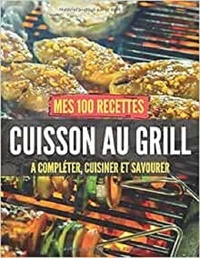 Publishing Independent - Mes 100 recettes cuisson au GRILL - A compléter, cuisiner et savourer.